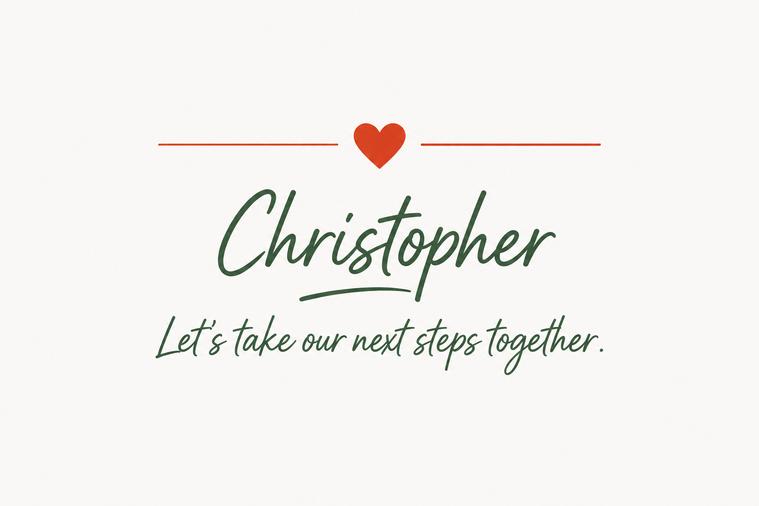 Christopher — Let's take our next steps together.